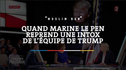 « Muslim ban » : quand Marine Le Pen reprend une intox de l’équipe Trump
