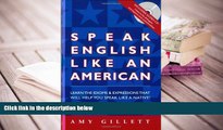 BEST PDF  Speak English Like an American (Book   Audio CD set) Amy Gillett Full Book