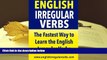 BEST PDF  English Irregular Verbs: The Fastest Way to Learn the English Irregular Verbs