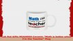 Lab Rat Gifts MUG0059 Ceramic Math is better when Im the Teacher Mug 446f0237