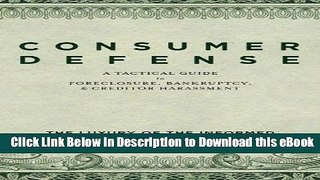 [Read Book] Consumer Defense: A Tactical Guide To Foreclosure, Bankruptcy, and Creditor