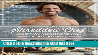 Read Book The Shredded Chef: 120 Recipes for Building Muscle, Getting Lean, and Staying Healthy