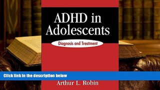 FREE [PDF] DOWNLOAD ADHD in Adolescents: Diagnosis and Treatment Arthur L. Robin PhD Pre Order