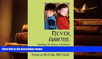 READ book Never Assume: Getting To Know Children Before Labeling Them Patricia McGuire MD FAAP Pre