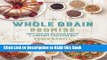 Read Book The Whole Grain Promise: More Than 100 Recipes to Jumpstart a Healthier Diet Full eBook