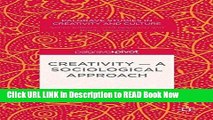 [Popular Books] Creativity _ A Sociological Approach (Palgrave Studies in Creativity and Culture)