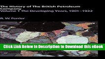 [Read Book] The History of the British Petroleum Company, Vol. 1: The Developing Years, 1901-1932