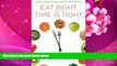 FREE [DOWNLOAD] Eat Right When Time is Tight: 150 Slim-Down Strategies and No-Cook Food Fixes RD,