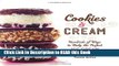 Read Book Cookies   Cream: Hundreds of Ways to Make the Perfect Ice Cream Sandwich Full Online