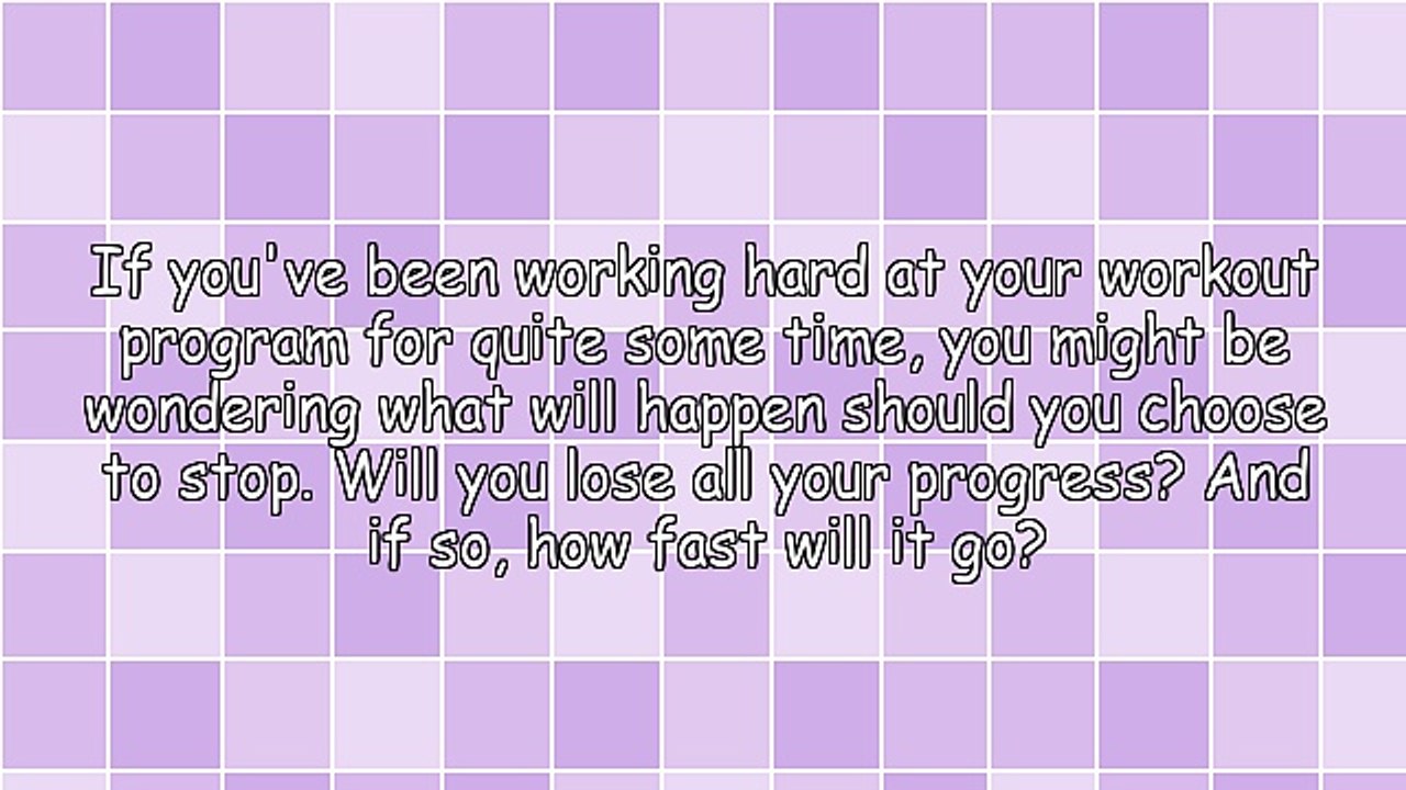 Exercises and Workouts - How Quickly Will You Detrain If You Stop Exercising?