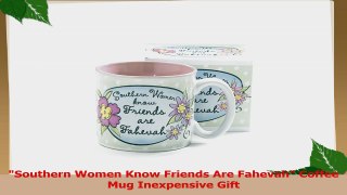 Southern Women Know Friends Are Fahevah Coffee Mug Inexpensive Gift 875ad71b