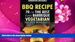 READ book BBQ Recipe: 70 Of The Best Ever Barbecue Vegetarian Recipes...Revealed! Samantha