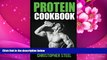 EBOOK ONLINE Protein Cookbook: Protein Recipes for all Athletes, Bodybuilding, MMA Training,