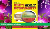 READ book What s Really in Your Basket?: An Easy to Use Guide to Food Additives and Cosmetic