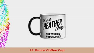 Its a HEATHER Thing You Wouldnt Understand 11oz Coffee Mug Cup ef2e6acd