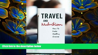 EBOOK ONLINE Travel and Nutrition: How To Make Healthy Choices Paula I. Birth For Ipad