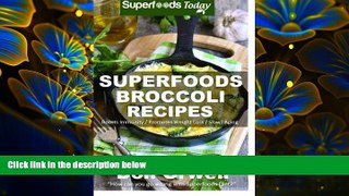 READ book Superfoods Broccoli Recipes: Over 30 Quick   Easy Gluten Free Low Cholesterol Whole