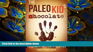 READ book The Paleo Kid s Chocolate: 27 Chocolate Lover Recipes: (Primal Gluten Free Kids