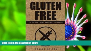 DOWNLOAD [PDF] Gluten Free: The Ultimate Gluten Free Cookbook George Walton For Ipad