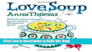 Read Book Love Soup: 160 All-New Vegetarian Recipes from the Author of the Vegetarian Epicure Full