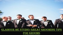 Glamour Me Studio: Great Grooming Tips for Grooms