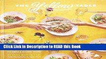 Read Book The Yellow Table: A Celebration of Everyday Gatherings (110 Simple   Seasonal Recipes)