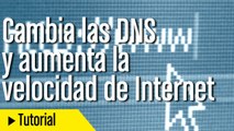 Cómo cambiar las DNS para aumentar la velocidad de Internet