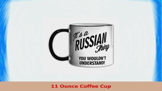 Its a RUSSIAN Thing You Wouldnt Understand 11oz Coffee Mug Cup 6b360ad4
