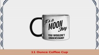 Its a MOON Thing You Wouldnt Understand 11oz Coffee Mug Cup ff09b0ca