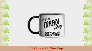 Its a TOPEKA Thing You Wouldnt Understand 11oz Coffee Mug Cup b8560c7e