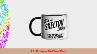 Its a SKELTON Thing You Wouldnt Understand 11oz Coffee Mug Cup 2daba534