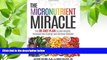 READ book The Micronutrient Miracle: The 28-Day Plan to Lose Weight, Increase Your Energy, and