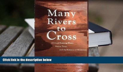 PDF [FREE] DOWNLOAD  Many Rivers to Cross: Of Good Running Water, Native Trout, and the Remains Of