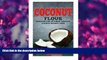 EBOOK ONLINE The Coconut Flour Recipes for Optimal Health and Quick Weight Loss: Gluten Free
