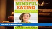 READ book Mindful Eating - Sarah Brooks: Ultimate Mindful Eating Guide! Stop Overeating And Binge