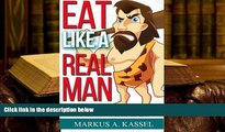 DOWNLOAD [PDF] Eat like a Real Man: Paleo Diet Recipes for Guys Who Want to Be Big and Lean: