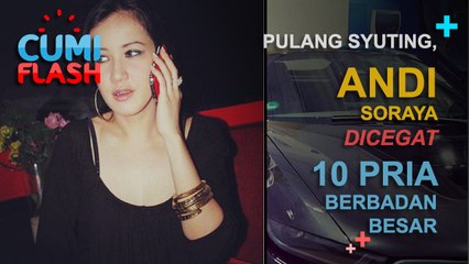 Pulang Syuting, Andi Soraya Dicegat 10 Pria Berbadan Besar - CumiFlash 10 Februari 2017