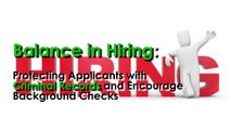 Balance in Hiring: Protecting Applicants with Criminal Records and Encourage Background Checks