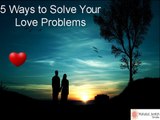 5 Ways to Solve Your Love Problems