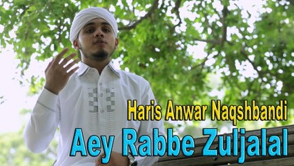 Haris Anwar Naqshbandi - Aey Rabbe Zuljalal