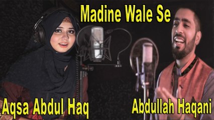 Aqsa Abdul Haq, Abdullah Haqani - Madine Wale Se