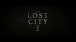 THE LOST CITY OF Z de James GRAY avec Charlie HUNNAM - Robert PATTINSON