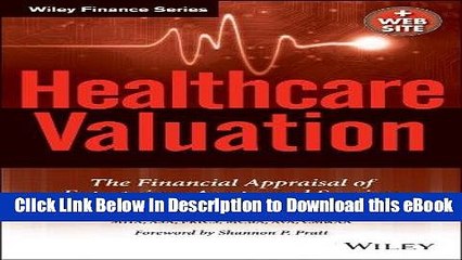 [Read Book] Healthcare Valuation, The Financial Appraisal of Enterprises, Assets, and Services