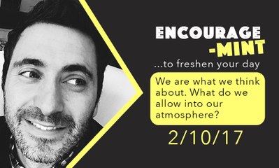 Encourage-Mint. What we think about ... is what we become.