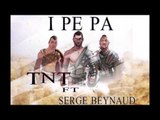 TNT feat SERGE BEYNAUD - I PE PA (Audio Officiel)