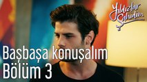 Yıldızlar Şahidim 3. Bölüm Başbaşa Konuşalım