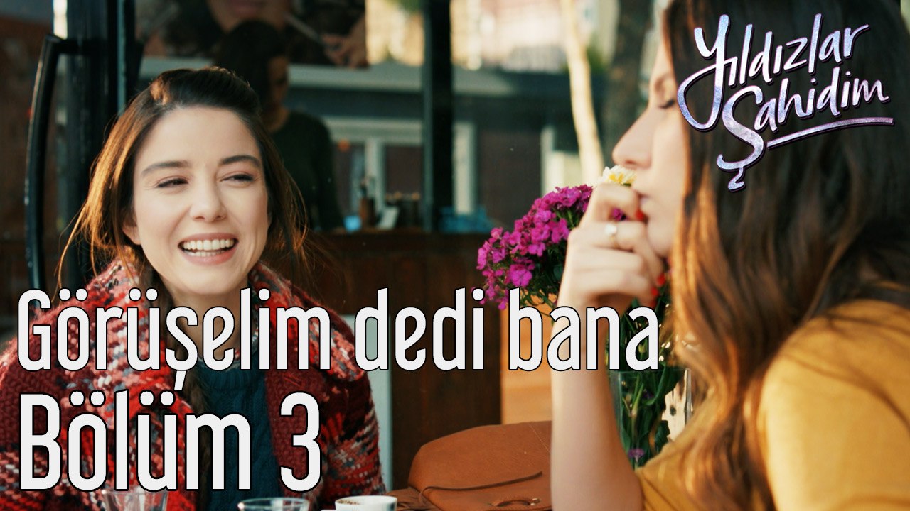 Yıldızlar Şahidim 3. Bölüm Görüşelim Dedi Bana