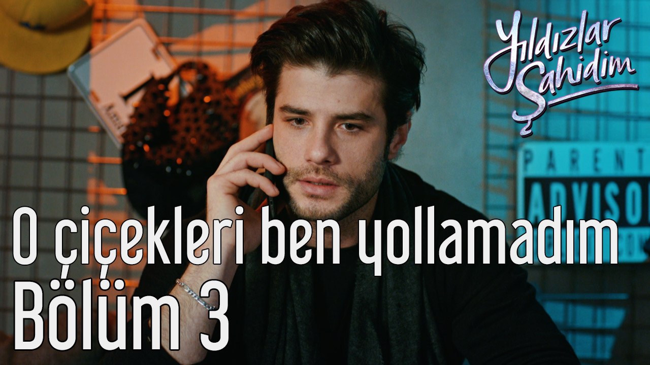 Yıldızlar Şahidim 3. Bölüm O Çiçekleri Ben Yoll...