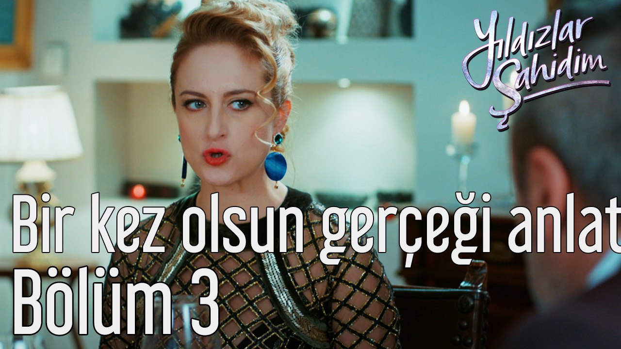 Yıldızlar Şahidim 3. Bölüm Bir Kez Olsun Gerçeği Anlat