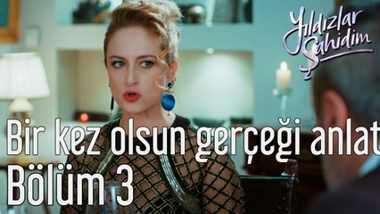Yıldızlar Şahidim 3. Bölüm Bir Kez Olsun Gerçeği Anlat